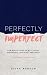 Perfectly Imperfect: Raw reflections on body image, mothering, love and loneliness (that you don't usually share)