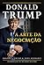 A arte da negociação by Donald J. Trump