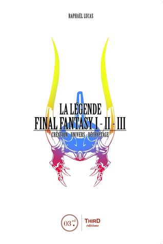 La Légende Final Fantasy I, II & III : Création - Univers - Décryptage (Hardcover)