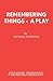 Remembering Things - A Play