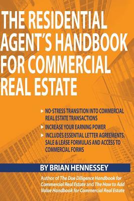 The Residential Agent's Handbook for Commercial Real Estate: Create another revenue stream from your current client base and attract new clients by ... them with their commercial real estate needs.