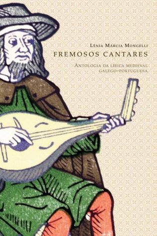 Fremosos Cantares: Antologia Lírica Medieval Galego-Portuguesa (Paperback)
