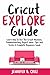 Cricut Explore Guide: Learn...