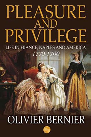 Pleasure and Privilege: Life in France, Naples, and America, 1770-1790 (Kindle Edition)