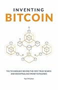 Inventing Bitcoin: The Technology Behind The First Truly Scarce and Decentralized Money Explained