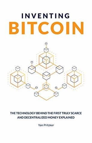 Inventing Bitcoin: The Technology Behind The First Truly Scarce and Decentralized Money Explained (Kindle Edition)