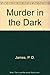 Murder in the Dark by P.D. James