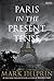 Paris in the Present Tense by Mark Helprin