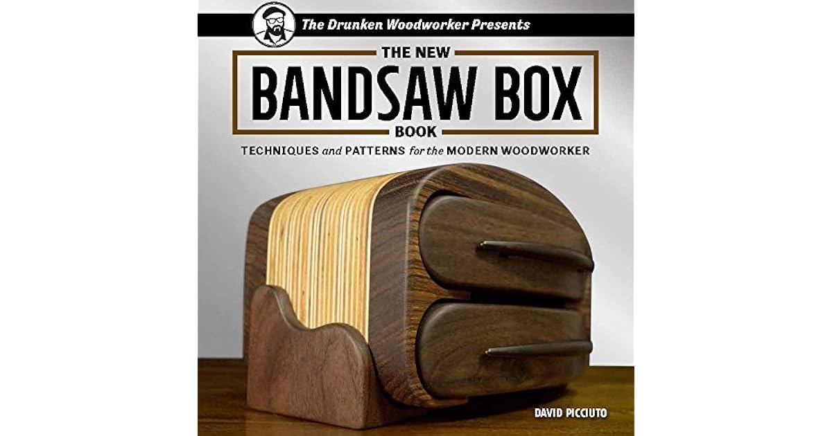 The Drunken Woodworker Presents The New Bandsaw Box Book Techniques