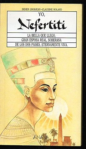 Yo, Nefertiti: La bella que llegó. Gran esposa real, soberana de los dos países eternamente viva (Paperback)