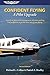 Confident Flying: A Pilot Upgrade: A guide to better risk management, decision making and judgement, to get the most out of your flying.