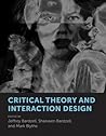 Critical Theory and Interaction Design (Mit Press)