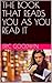 THE BOOK THAT READS YOU AS ...