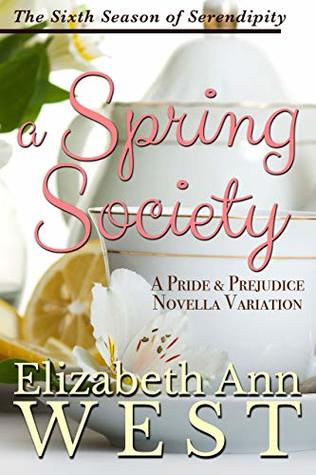 A Spring Society: A Pride and Prejudice Novella Variation (Seasons of Serendipity #6)