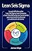Lean Seis Sigma: La guía definitiva sobre Lean Seis Sigma, Lean Enterprise y Lean Manufacturing, con herramientas para incrementar la eficiencia y la satisfacción del cliente (Spanish Edition)