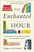 The Enchanted Hour: The Miraculous Power of Reading Aloud in the Age of Distraction