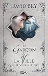 Le Garçon et la ville qui ne souriait plus by David Bry