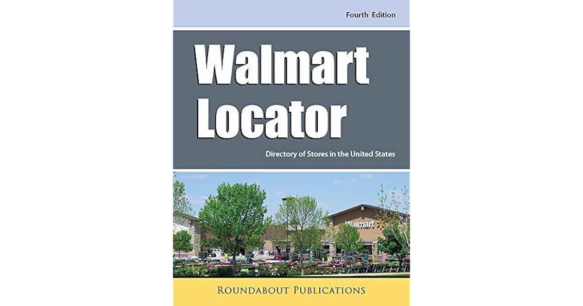 Walmart Locator, Fourth Edition Directory of Stores in the United
