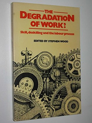 Degradation of Work: Skill, Deskilling and the Braverman Debate (Paperback)