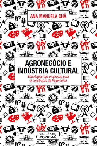 Agronegócio e Indústria Cultural - Estratégias das empresas para a construção da hegemonia (Paperback)