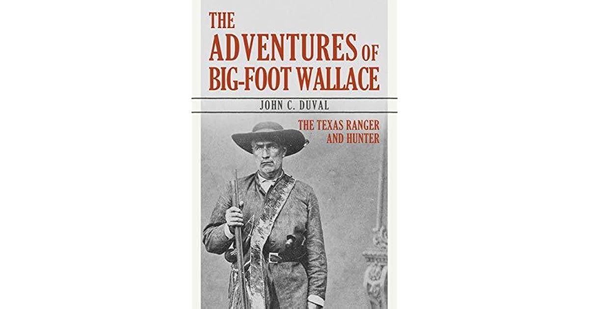 The Adventures of BigFoot Wallace The Texas Ranger and Hunter by John