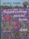 Napriek všetkému povedať životu áno