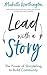 Lead With a Story: The Power of Storytelling to Build Community