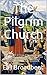 The Pilgrim Church by E.H. Broadbent