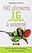 Les 100 aliments ig a volonte