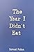 The Year I Didn't Eat