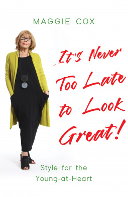 It’s Never Too Late to Look Great!: Style for the Young-at-Heart