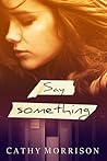 Say Something by Cathy  Morrison