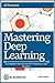 Mastering Deep Learning: A Complete Introduction for Beginners and Newbies