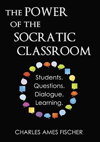 The Power of the Socratic Classroom: Students. Questions. Dialogue. Learning. (Paperback)