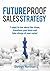 Future Proof Sales Strategy: 7 Steps to Rise Above the Chaos, and Transform Your Team and Take Charge of Your Career