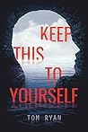 Keep This to Yourself by Tom   Ryan