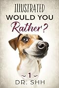 Illustrated Would You Rather? (Silly Kids and Family Scenarios 1)