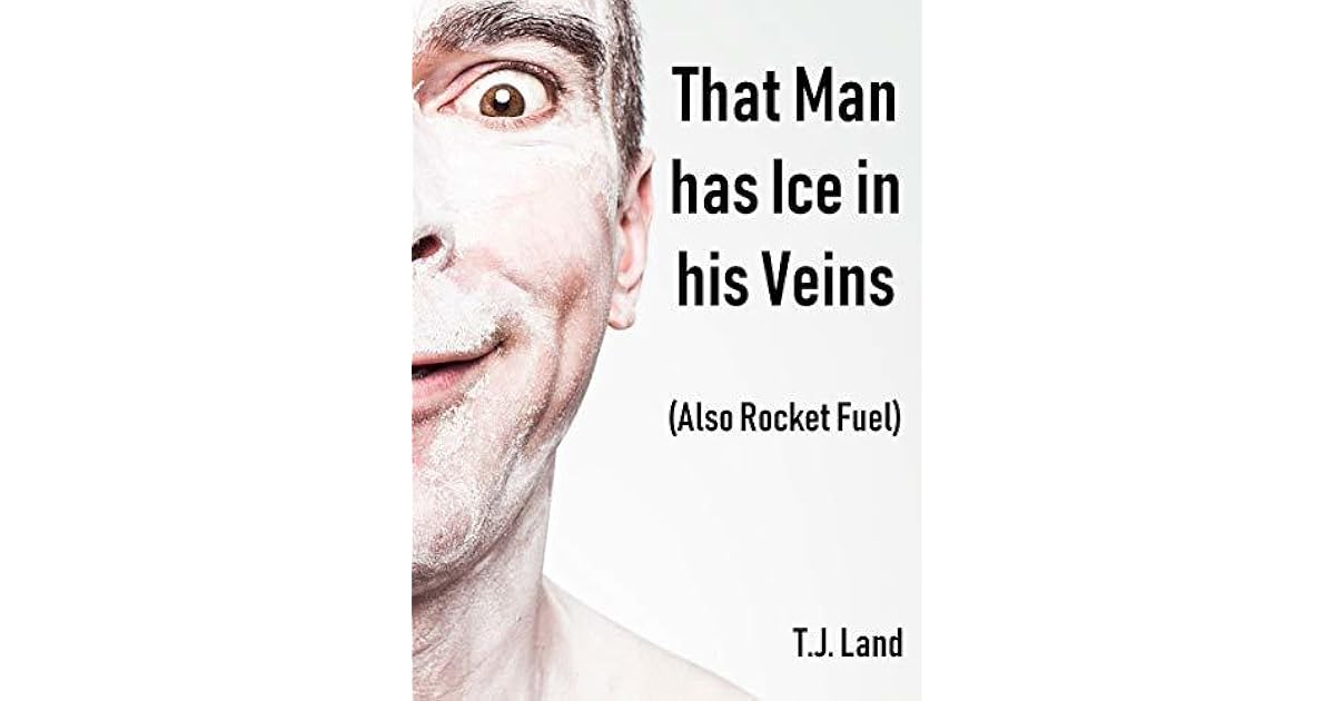 That Man Has Ice in His Veins by T.J. Land