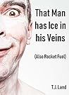 Book cover for That Man Has Ice in His Veins (Also Rocket Fuel)