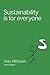 Sustainability is for Everyone by Alan Atkisson