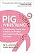 Pig Wrestling by Pete Lindsay