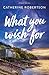 What You Wish For (Gabriel's Bay, #2)