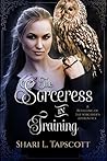 The Sorceress in Training by Shari L. Tapscott