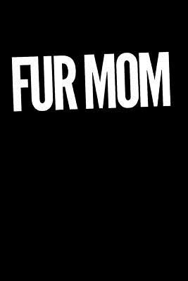 Fur Mom: Blank Lined Journal 110-Pages Great Pet Mom Gift Idea
