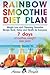 Rainbow Smoothie Diet Plan by Anna Bright