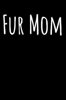 Fur Mom: Blank Lined Journal 110-Pages Great Pet Mom Gift Idea