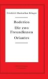 Roderico. Die zwo Freundinnen. Oriantes (Neudrucke deutscher Literaturwerke. N. F., 98) (German Edition)