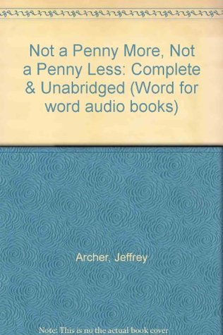 Not a Penny More, Not a Penny Less: Complete & Unabridged