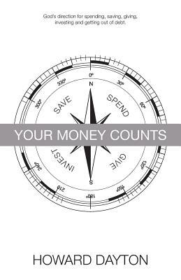 Your Money Counts: God's direction for spending, saving, giving, investing and getting out of debt.