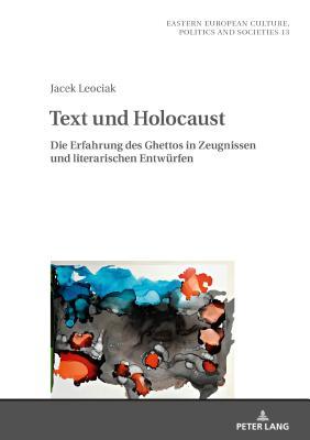 Text und Holocaust: Die Erfahrung des Ghettos in Zeugnissen und literarischen Entwürfen